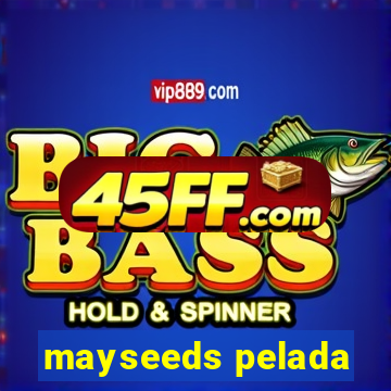 mayseeds pelada